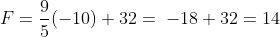 F =frac{9}{5}(-10)+32 =;-18+ 32=14