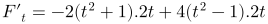 \fn_jvn \large {\color{Red} F'_t=-2(t^2+1).2t+4(t^2-1).2t}