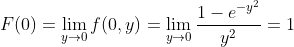 F(0)=\lim_{y\rightarrow 0}f(0,y)= \lim_{y\rightarrow 0}\frac{1-e^{-y^2}}{y^2}=1
