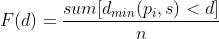F(d) = \frac{sum[d_{min}(p_i,s) < d]}{n}