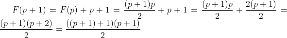 F(p+1)=F(p)+p+1=\frac{(p+1)p}{2}+p+1=\frac{(p+1)p}{2}+\frac{2(p+1)}{2}=\frac{(p+1)(p+2)}{2}=\frac{((p+1)+1)(p+1)}{2}