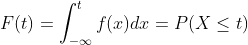F(t) = \int_{-\infty }^{t}f(x)dx=P(X\leq t)