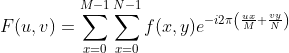 F(u, v)=\sum_{x=0}^{M-1}\sum_{x=0}^{N-1} f(x, y) e^{-i 2 \pi\left( \frac{ux}{M}+\frac{vy}{N}\right)}