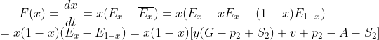 F(x)=\frac{dx}{dt}=x(E_x-\overline{E_x})=x(E_x-xE_x-(1-x)E_{1-x}) \\=x(1-x)(E_x-E_{1-x})=x(1-x)[y(G-p_2+S_2)+v+p_2-A-S_2]