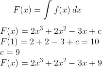 F(x)=\int f(x)\,dx\\ \\ F(x)=2x^3+2x^2-3x+c \\ F(1)=2+2-3+c=10\\ c=9 \\ F(x)=2x^3+2x^2-3x+9