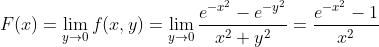 F(x)=\lim_{y\rightarrow 0}f(x,y)= \lim_{y\rightarrow 0}\frac{e^{-x^2}-e^{-y^2}}{x^2+y^2}=\frac{e^{-x^2}-1}{x^2}