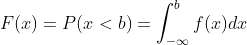 F(x)=P(x<b)=\int_{-\infty }^{b}f(x) dx