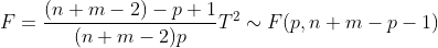 F=\frac{(n+m-2)-p+1}{(n+m-2)p}T^2\sim F(p,n+m-p-1)