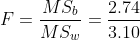 F=rac{MS_{b}}{MS_{w}}=rac{2.74}{3.10}