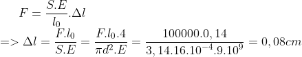 F=\frac{S.E}{{{l}_{0}}}.\Delta l \\=>\Delta l=\frac{F.{{l}_{0}}}{S.E}=\frac{F.{{l}_{0}}.4}{\pi {{d}^{2}}.E}=\frac{100000.0,14}{3,{{14.16.10}^{-4}}{{.9.10}^{9}}}=0,08cm