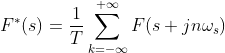 F^{*}(s)=\frac{1}{T}\sum_{k=-\infty }^{+\infty }F(s+jn\omega _{s})