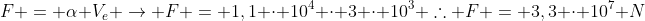 F = alpha V_e 
ightarrow F = 1,1 cdot 10^4 cdot 3 cdot 10^3 	herefore F = 3,3 cdot 10^7 N