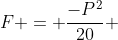 F = frac{-P^{2}}{20} + 60P