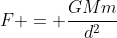 F = frac{GMm}{d^{2}}