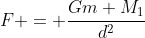 F = frac{Gm M_{1}}{d^2}