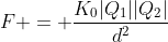 F = frac{K_0|Q_1||Q_2|}{d^2}