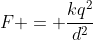 F = frac{kq^{2}}{d^{2}}