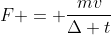 F = frac{mv}{Delta t}