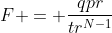 F = frac{qpr}{tr^{N-1}}