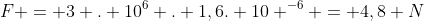 F = 3 . 10^{6} . 1,6. 10 ^{-6} = 4,8 N