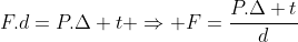 F.d=P.Delta t Rightarrow F=frac{P.Delta t}{d}