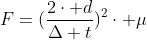 F=(frac{2cdot d}{Delta t})^2cdot mu