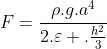 F=frac{
ho.g.a^{4}}{2.varepsilon .frac{h^{2}}{3}}