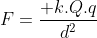 F=frac{ k.Q.q}{d^2}