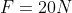 F=20N