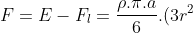 F=E-F_{l}=frac{
ho.pi.a}{6}.(3r^{2}+a^{2}).g-
ho.g.h.pi.r^{2}