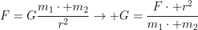 F=Gfrac{m_1cdot m_2}{r^2}ightarrow G=frac{Fcdot r^2}{m_1cdot m_2}