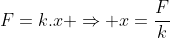 F=k.x Rightarrow x=frac{F}{k}