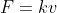 F=kv