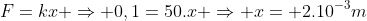 F=kx Rightarrow 0,1=50.x Rightarrow x= 2.10^{-3}m