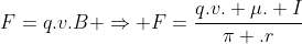 F=q.v.B Rightarrow F=frac{q.v. mu. I}{pi .r}