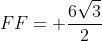 FF= frac{6sqrt{3}}{2}