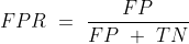 FPR = frac{FP}{FP + TN}