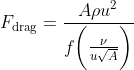F_\text{drag} = \frac{A\rho u^2}{f\bigg(\frac{\nu}{u\sqrt{A}}\bigg)}