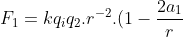 F_{1}=kq_{i}q_{2}.r^{-2}.(1-frac{2a_{1}}{r}+3frac{a_{1}^{2}}{r^{2}})   (A)