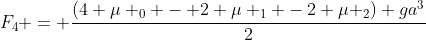 F_{4} = frac{(4 mu _{0} - 2 mu _{1} -2 mu _{2}) ga^{3}}{2}