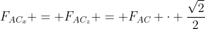 F_{AC_{x}} = F_{AC_{z}} = F_{AC} cdot frac{sqrt{2}}{2}