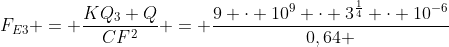 F_{E3} = frac{KQ_{3} Q}{CF^{2}} = frac{9 cdot 10^{9} cdot 3^{frac{1}{4}} cdot 10^{-6}}{0,64 + x^{2}} Q_{3}