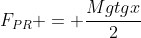 F_{PR} = frac{Mgtgx}{2}