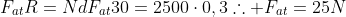 F_{at}R=Nd\F_{at}30=2500cdot0,3\	herefore F_{at}=25N