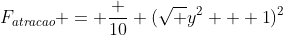 F_{atracao} = frac {10} {(sqrt {y^2 + 1})^2}
