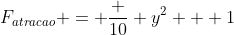 F_{atracao} = frac {10} {y^2 + 1}