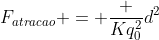 F_{atracao} = frac {Kq_0^2}{d^2}