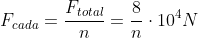 F_{cada}=frac{F_{total}}{n}=frac8ncdot10^4N