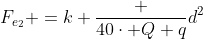 F_{e_2} =k frac {40cdot Q q}{d^2}