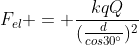 F_{el} = frac{kqQ}{(frac{d}{cos30^{circ}})^{2}}